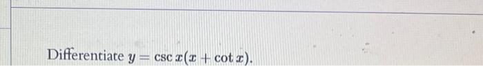 = Differentiate y csc x(x + cotz).