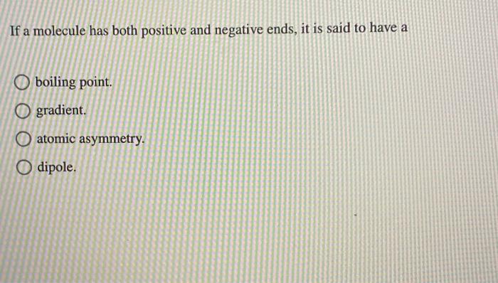 Solved If a molecule has both positive and negative ends, it | Chegg.com