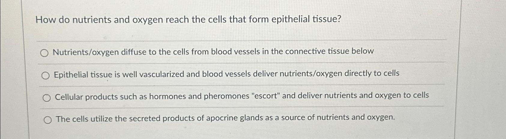 Solved How do nutrients and oxygen reach the cells that form | Chegg.com