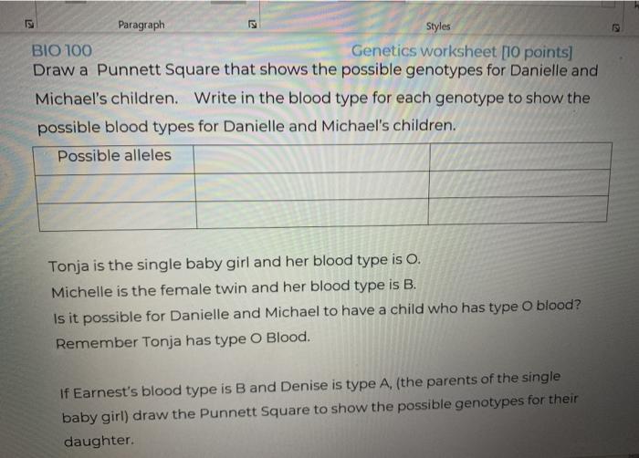 Paragraph Styles BIO 100 Genetics worksheet [10 points) Draw a Punnett Square that shows the possible genotypes for Danielle