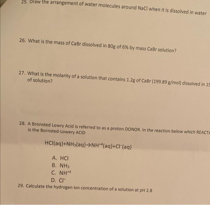 25. Draw the arrangement of water molecules around \( \mathrm{NaCl} \) when it is dissolved in water
26. What is the mass of 