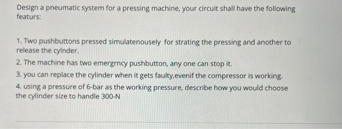 Solved Design a pneumatic system for a pressing machine, | Chegg.com