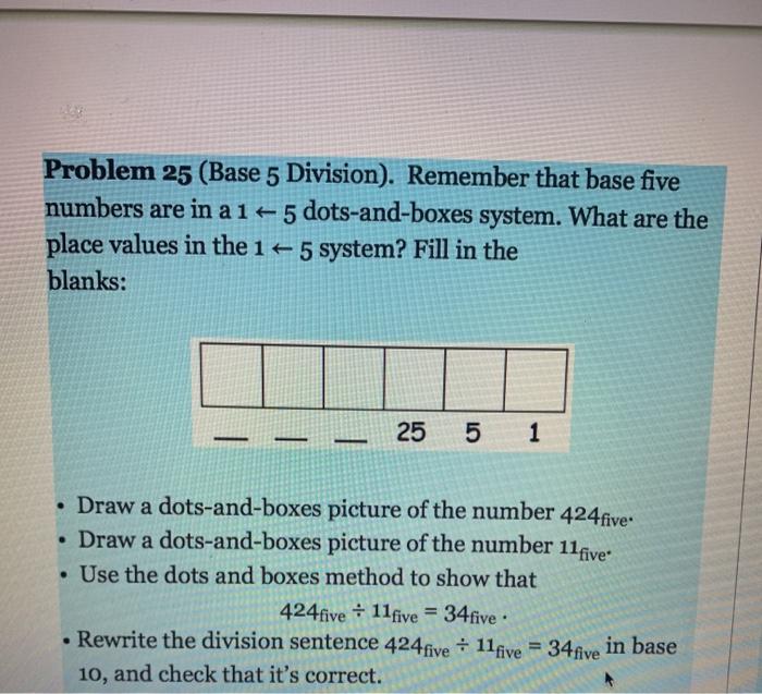Solved Problem 25 (Base 5 Division). Remember that base five