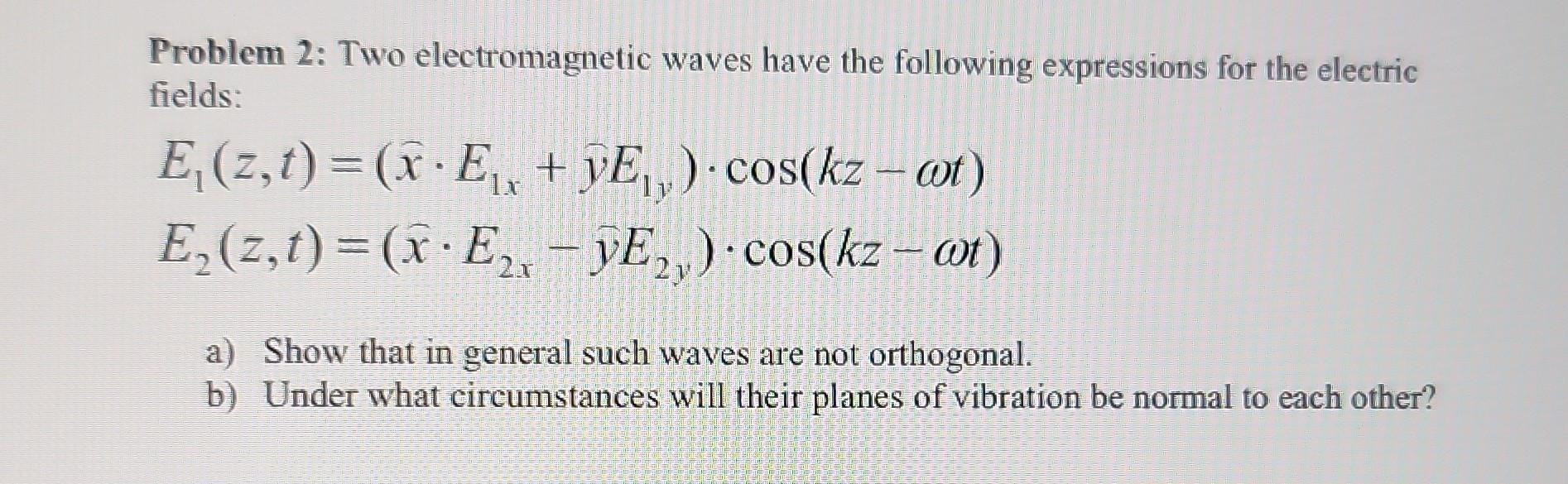 Solved Problem 2: Two Electromagnetic Waves Have The | Chegg.com