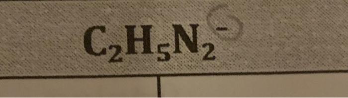 \( \mathrm{C}_{\mathbf{2}} \mathrm{H}_{5} \mathbf{N}_{2}^{-} \)