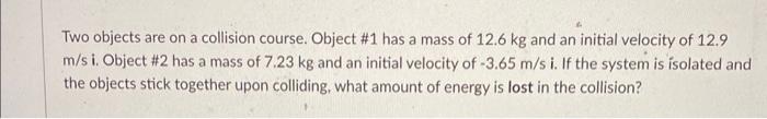 Solved Two objects are on a collision course. Object \#1 has | Chegg.com