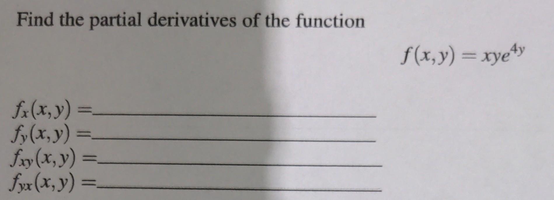 Find the partial derivatives of the function \[ f(x, y)=x y e^{4 y} \] \[ \begin{array}{l} f_{x}(x, y)= \\ f_{y}(x, y)= \\ f_