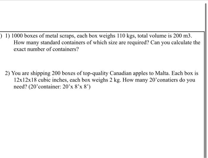 Solved ) 1) 1000 boxes of metal scraps, each box weighs 110