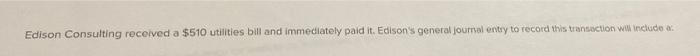 Solved Edison Consulting received a $510 utilities bill and | Chegg.com