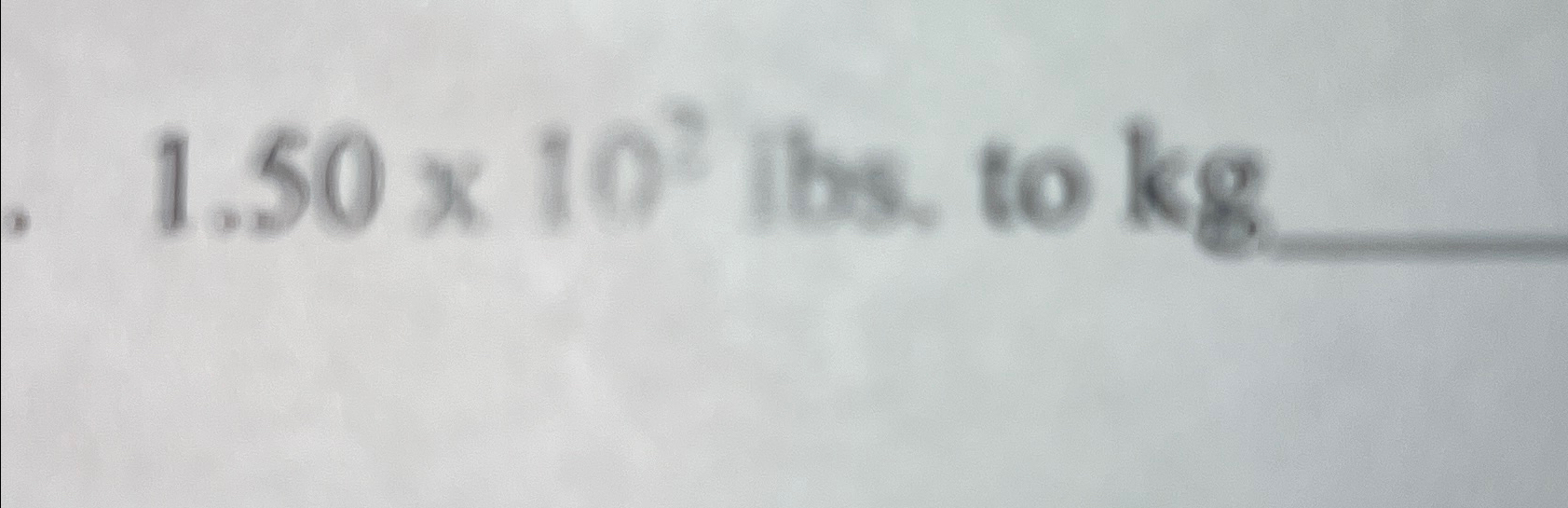 Solved 1.50×102lbs, ﻿to kg | Chegg.com