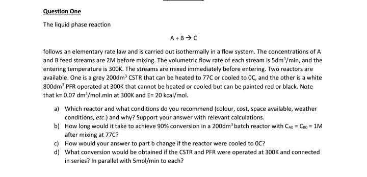 Solved Question One The liquid phase reaction A+B+C follows | Chegg.com
