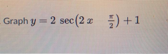 Solved Graph y = 2 sec(2 ) +1 | Chegg.com