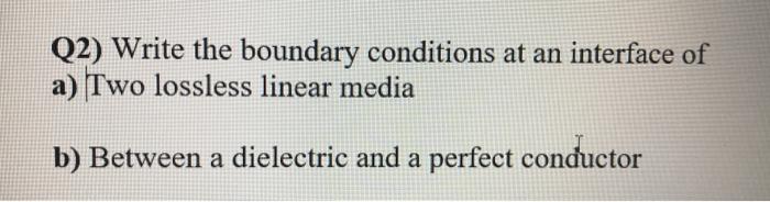Solved Q2) Write the boundary conditions at an interface of | Chegg.com