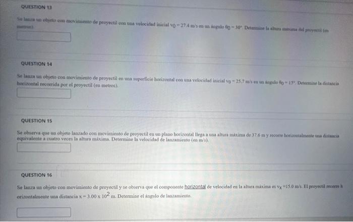 QUESTION 14 horzountal tecotrida por of proyectil (en metros). QUESTION 15 ecoivaleate a cuatro veces la alara mixima. Determ