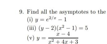 9. Find all the asymptotes to the (i) \( y=e^{2 / x}-1 \) (iii) \( (y-2)\left(x^{2}-1\right)=5 \) (v) \( y=\frac{x-4}{x^{2}+4