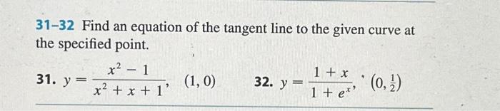 31-32 Find an equation of the tangent line to the given curve at the specified point. 31. \( y=\frac{x^{2}-1}{x^{2}+x+1} \),