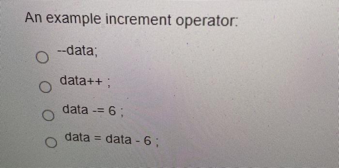 Solved An example increment operator: --data; data++ data -= | Chegg.com
