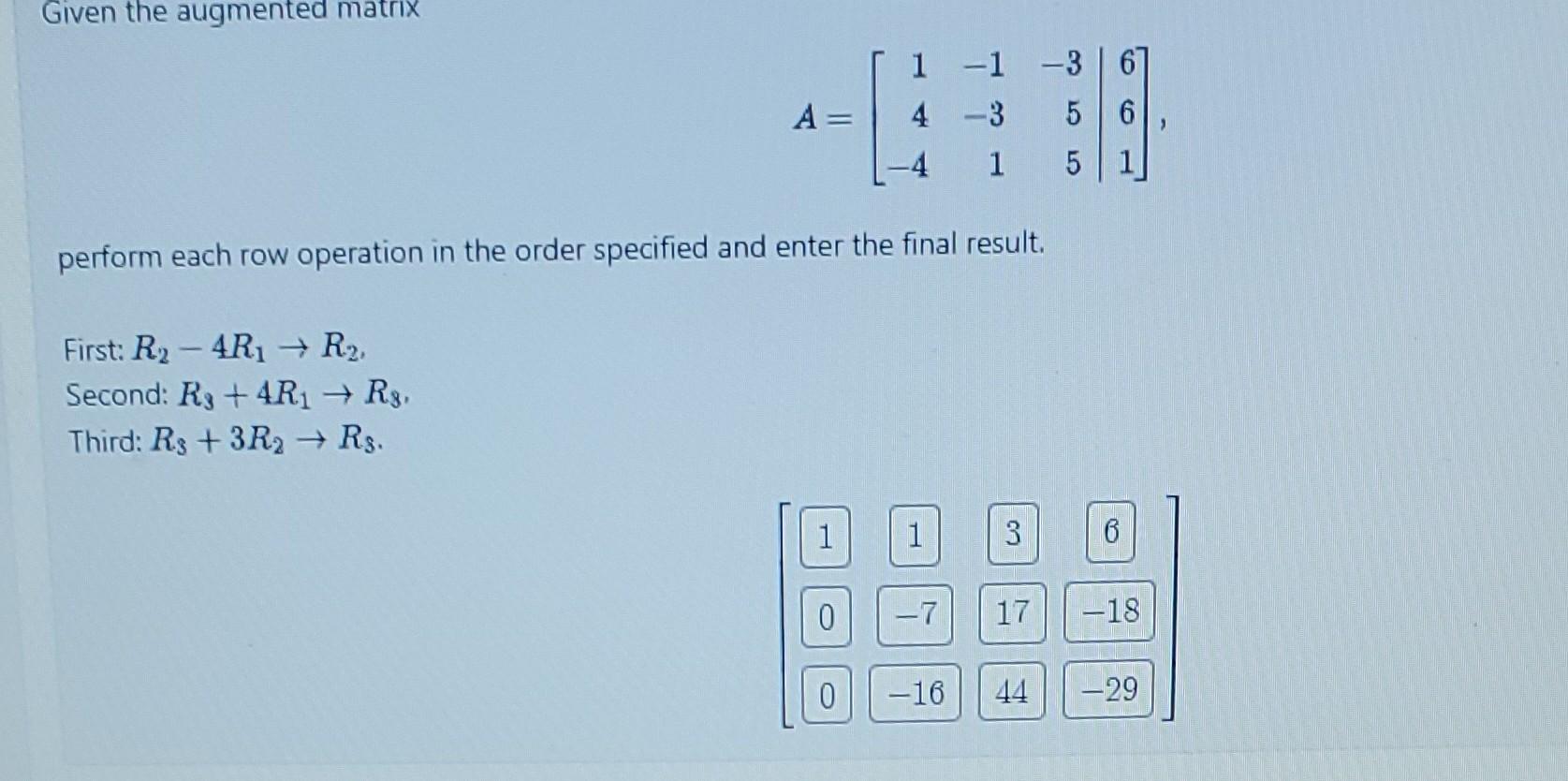 Solved Given The Augmented Matrix A⎣⎡14−4−1−31−355661⎦⎤ 7453