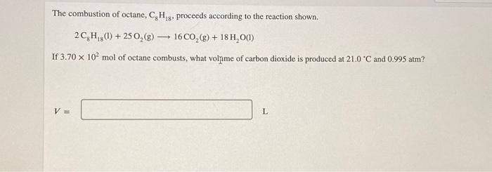 Solved The combustion of octane, CH 8. proceeds according to | Chegg.com