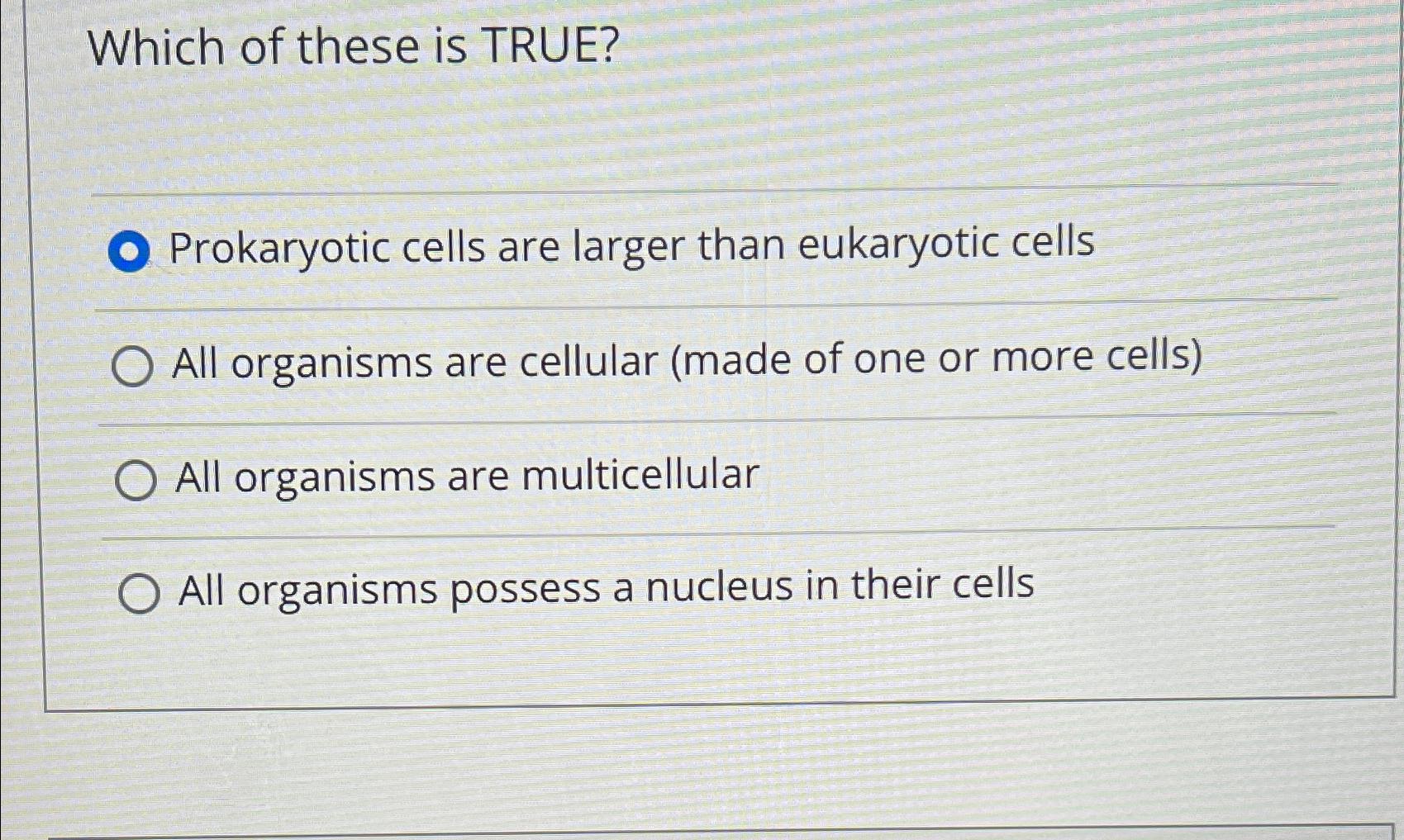 Solved Which of these is TRUE?Prokaryotic cells are larger