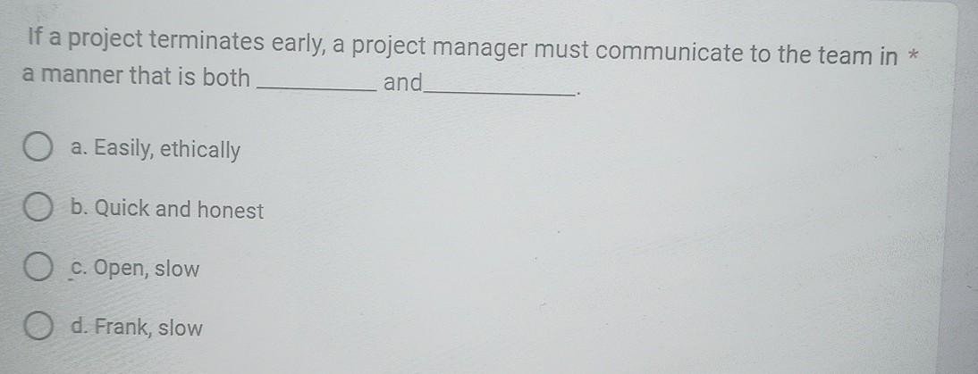Solved If a project terminates early, a project manager must | Chegg.com