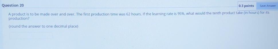 Solved Question 20 0.3 points Save Answer A product is to be | Chegg.com