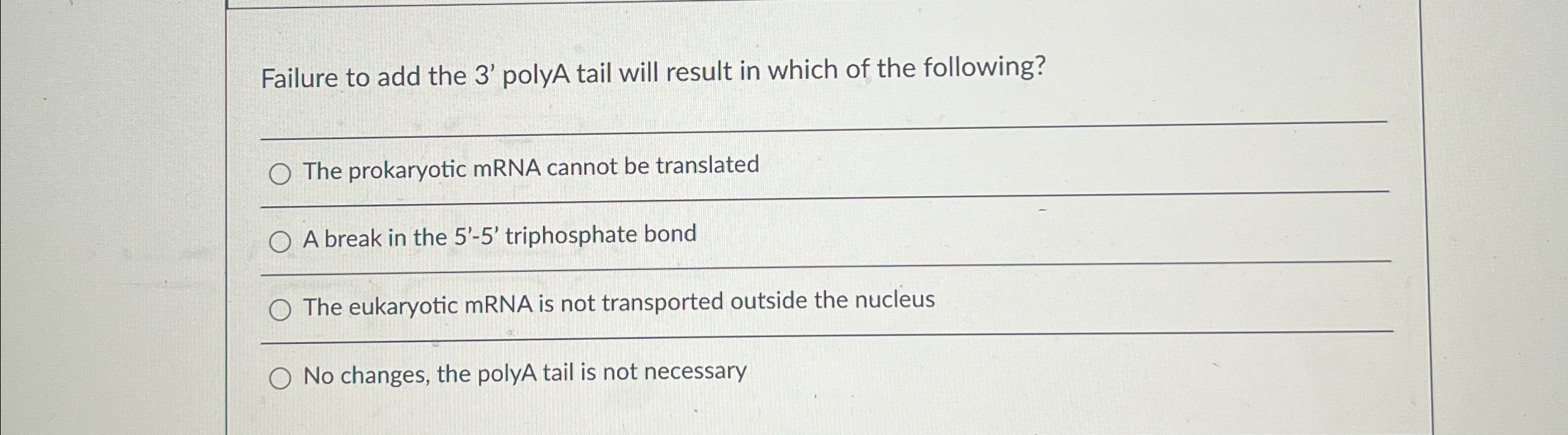 Solved Failure to add the 3 ' ﻿polyA tail will result in | Chegg.com