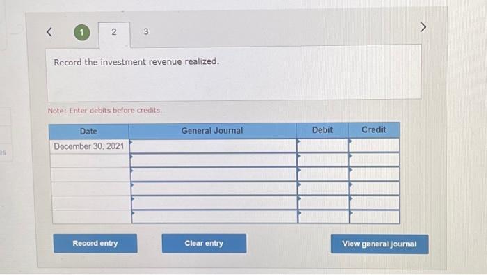 Record the investment revenue realized.
Note: Enter debits before credits.