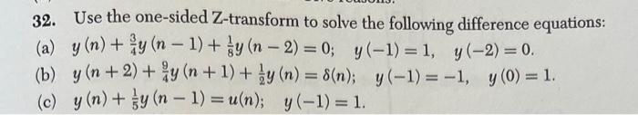 32. Use the one-sided Z-transform to solve the following difference equations: (a) \( y(n)+\frac{3}{4} y(n-1)+\frac{1}{8} y(n