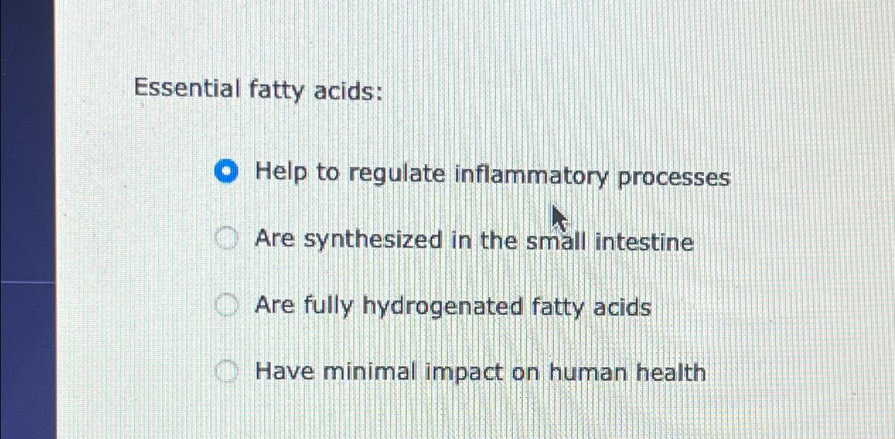 Solved Essential fatty acidsHelp to regulate inflammatory
