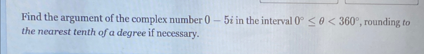 Solved Find the argument of the complex number 0-5i ﻿in the | Chegg.com