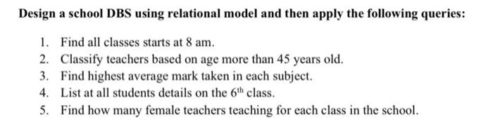 Solved Design a school DBS using relational model and then | Chegg.com