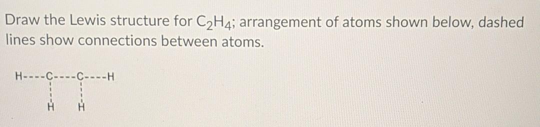 Solved Draw the Lewis structure for C2H4; arrangement of | Chegg.com