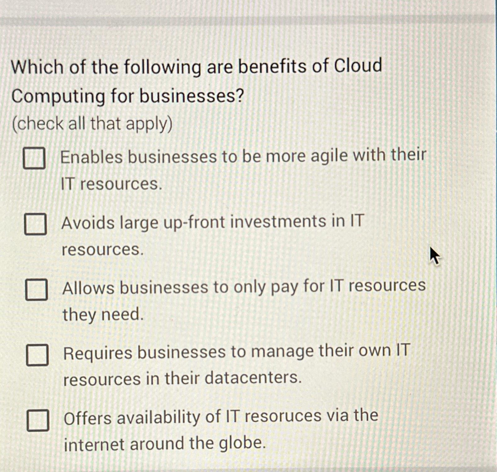 Solved Which of the following are benefits of Cloud | Chegg.com