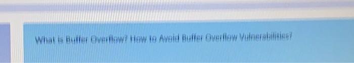 Solved What is Butter Overflow? How to Avoid Buffer Overflow | Chegg.com