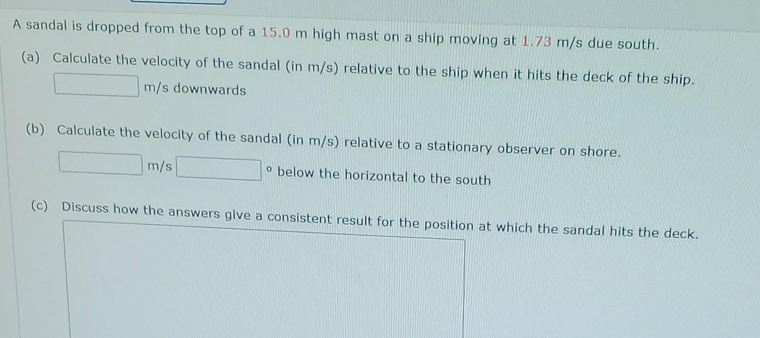 A sandal is dropped from the top of a \( 15.0 \mathrm{~m} \) high mast on a ship moving at \( 1.73 \mathrm{~m} / \mathrm{s} \