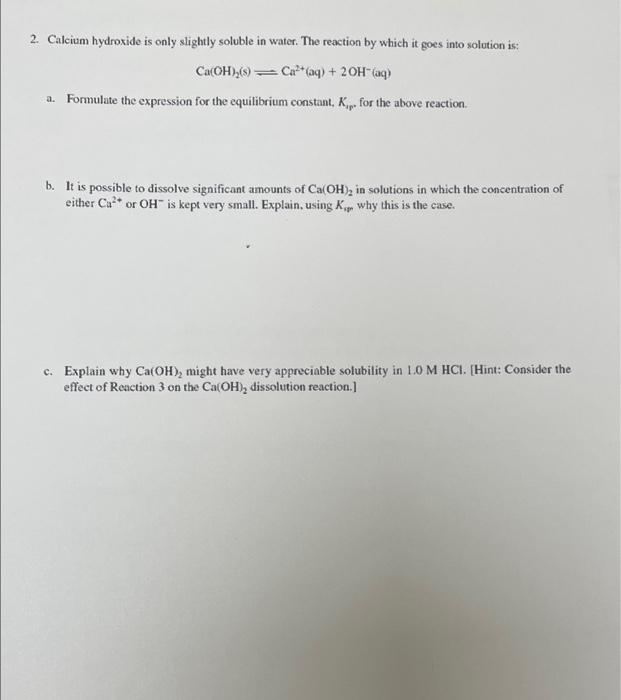 2. Calcium hydroxide is only slightly soluble in water. The reaction by which it goes into solution is:
\[
\mathrm{Ca}(\mathr