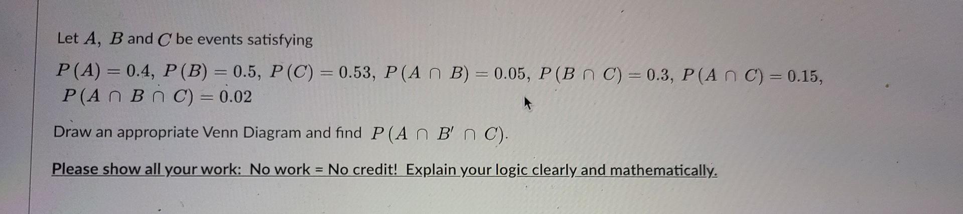 Solved - Let A, B and C be events satisfying P(A) = 0.4, | Chegg.com
