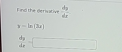 Solved Find the derivative dydx.y=ln(3x)dydx= | Chegg.com