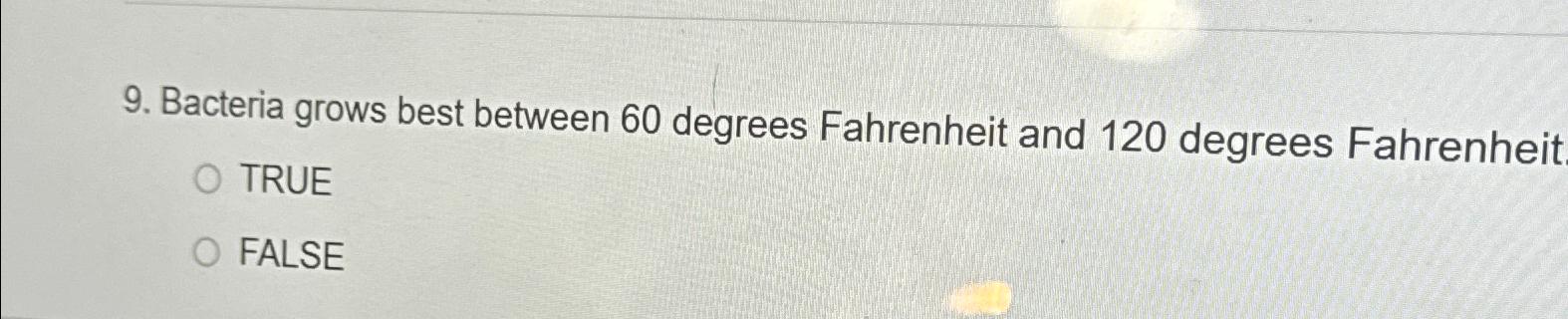 Solved Bacteria grows best between 60 ﻿degrees Fahrenheit | Chegg.com