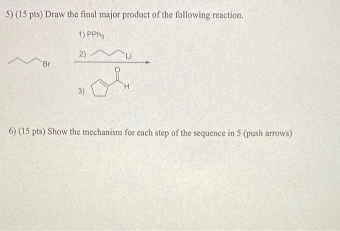 Solved 5) (15 pts) Draw the final major product of the | Chegg.com