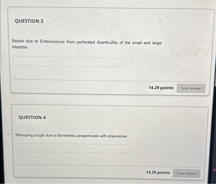 Sepsis due to Enterococcus from perforated diverticulitis of the small and large intestine
QUESTION 4
Whooping cough due to B