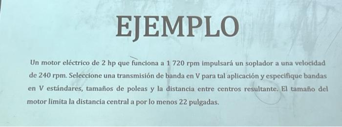 Un motor eléctrico de \( 2 \mathrm{hp} \) que funciona a \( 1720 \mathrm{rpm} \) impulsará un soplador a una velocidad de 240