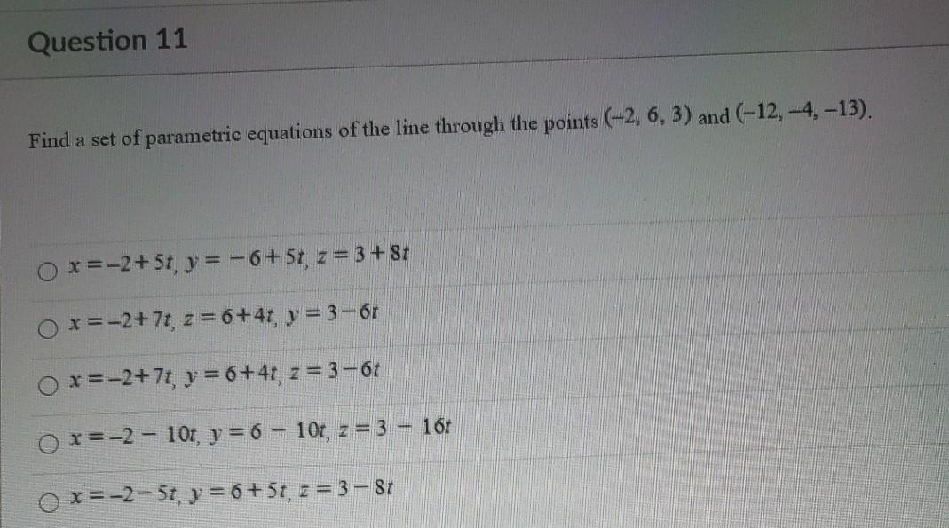 Solved Question 11 Find a set of parametric equations of the | Chegg.com