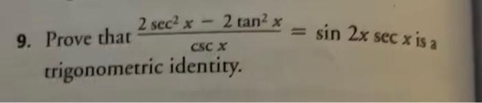 Solved 9. Prove that 2 sec² x 2 tan² x CSC X trigonometric | Chegg.com