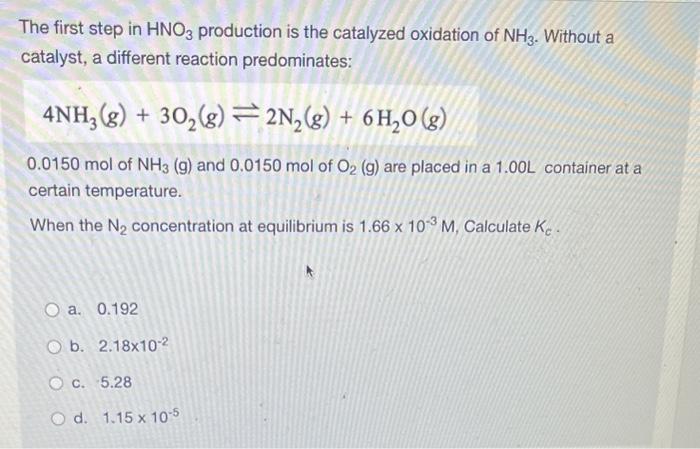 The first step in \( \mathrm{HNO}_{3} \) production is the catalyzed oxidation of \( \mathrm{NH}_{3} \). Without a catalyst,