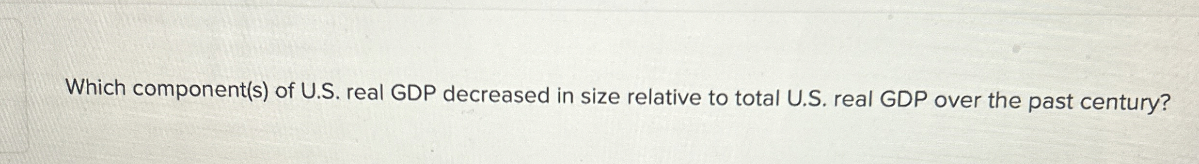 Solved Which component(s) ﻿of U.S. ﻿real GDP decreased in | Chegg.com