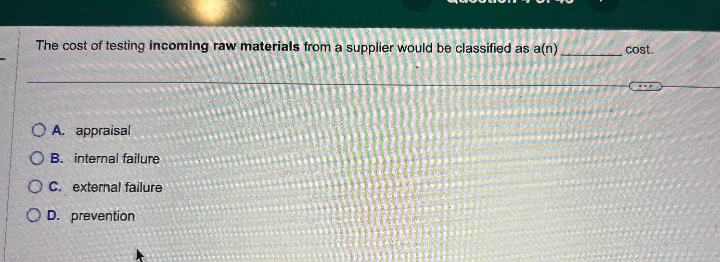 Solved The cost of testing raw materials from a