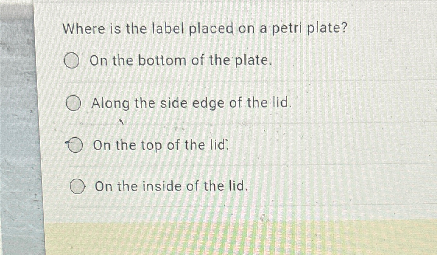 Solved Where is the label placed on a petri plate?On the