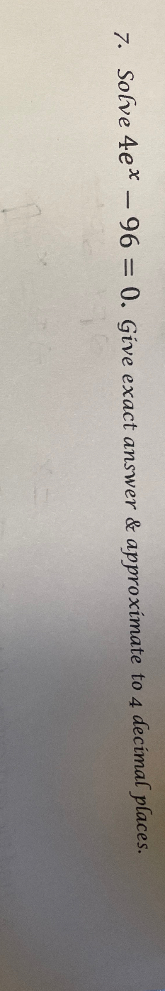 Solved Solve 4ex-96=0. ﻿Give exact answer & approximate to 4 | Chegg.com